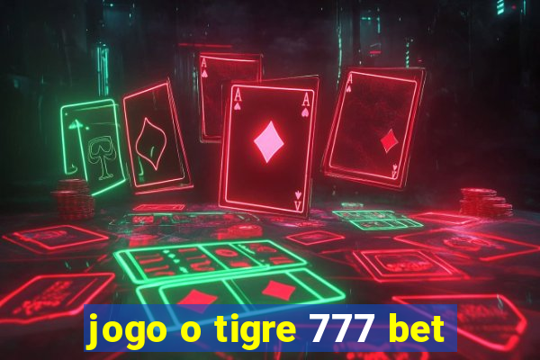 jogo o tigre 777 bet